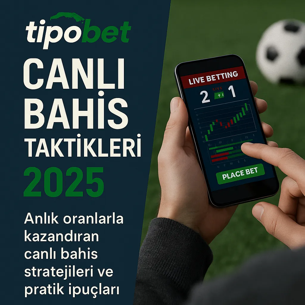 Tipobet canlı bahis taktikleri 2025 – Anlık oranlarla kazandıran canlı bahis stratejileri ve pratik ipuçları